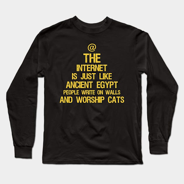 The Internet Is Just Like Ancient Egypt - People Write On Walls And Worship Cats Long Sleeve T-Shirt by Styr Designs